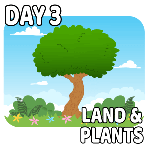 Seven Days of Creation Day 3 - Land and Plants